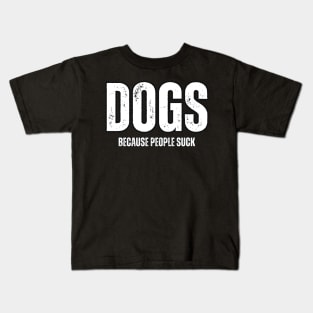 Dogs Because People Suck Kids T-Shirt